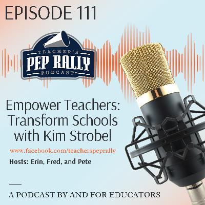 S8 E111: Empower Teachers-Transform Schools with Kim Strobel