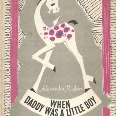 When Daddy was a little boy by Alexander Raskin When Daddy was a little boy by Alexander Raskin