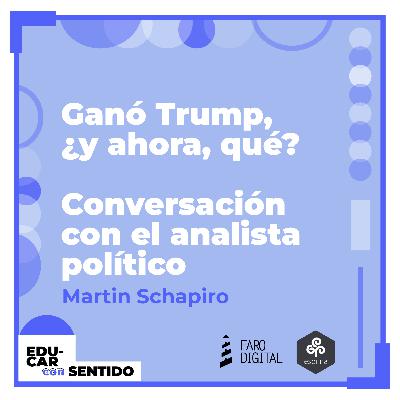GANÓ TRUMP, ¿y ahora, QUÉ? // El análisis de Martin Schapiro en Educar con sentido GANÓ TRUMP, ¿y ahora, QUÉ? // El análisis de Martin Schapiro en Educar con sentido