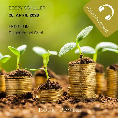 26. April 2020 mit Bobby Schuller: Eigentum - Reichtum bei Gott! 26. April 2020 mit Bobby Schuller: Eigentum - Reichtum bei Gott!