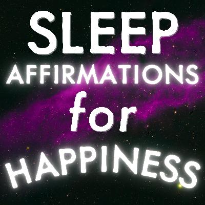 Sleep Affirmations for Happiness (An Empowering Deep Sleep Talk Down Meditation) Sleep Affirmations for Happiness (An Empowering Deep Sleep Talk Down Meditation)