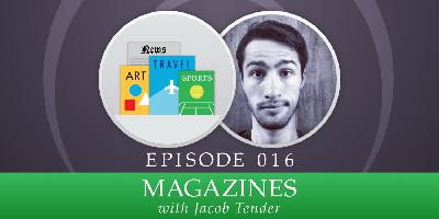 016: Magazines, with Jacob Tender 016: Magazines, with Jacob Tender