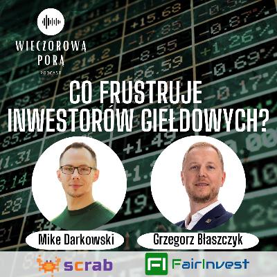 #231 Co frustruje inwestorów giełdowych? rozmowa z twórcą narzędzia Scrab📈 Grzegorz Błaszczyk i Mike Darkowski X Spaces 16.01.2024