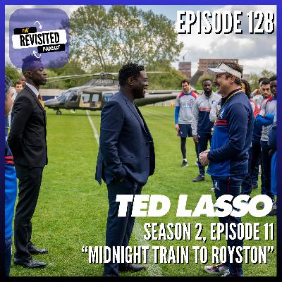 Episode 128: TED LASSO S02E11 "Midnight Train to Royston" Episode 128: TED LASSO S02E11 "Midnight Train to Royston"