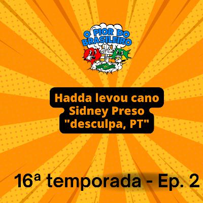 Desculpa, PT. Hadda levou cano. Sidnei preso.