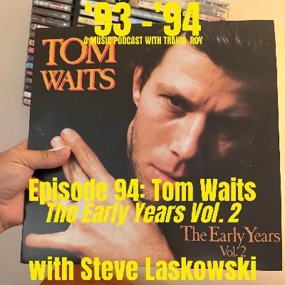 Episode 94: Tom Waits "The Early Years Vol. 2" with Steve Laskowski