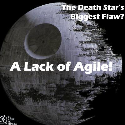 The Death Star’s Biggest Flaw? A Lack of Agile!
