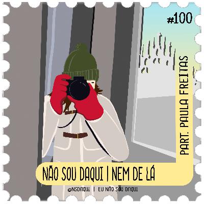 #100 - Não Sou Daqui | Nem de lá #100 - Não Sou Daqui | Nem de lá