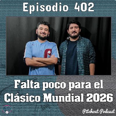 "Episodio 402: Falta poco para el Clásico Mundial 2026"