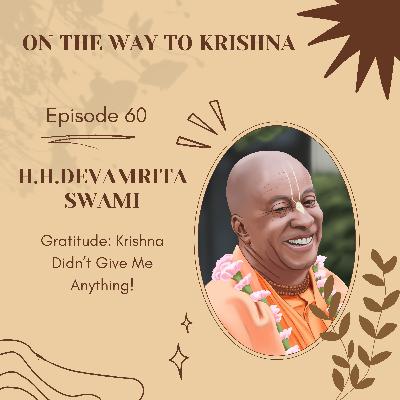 Ep 60: Gratitude: Krishna Didn't Give Me Anything!