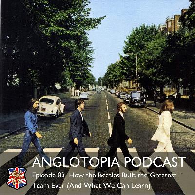 Anglotopia Podcast: Episode 83 – How the Beatles Built the Greatest Team Ever (And What We Can Learn) Anglotopia Podcast: Episode 83 – How the Beatles Built the Greatest Team Ever (And What We Can Learn)
