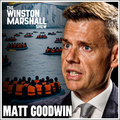 Matt Goodwin - The Truth About Immigration, Small Boats & Elite Betrayal of Britain