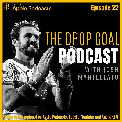 The Drop Goal Podcast Episode 22: Josh Mantellato Interview