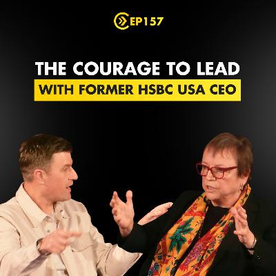 The Courage to Lead - Former HSBC USA CEO Irene Dorner on Culture, Crisis and High-Stakes Decisions