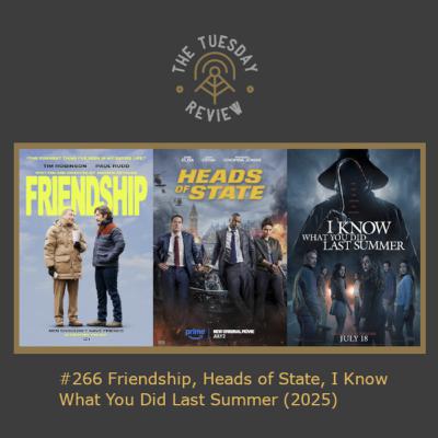 #266 Friendship / Heads of State / I Know What You Did Last Summer (2025)