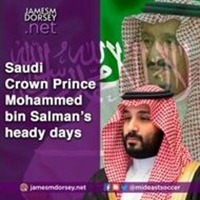 Saudi Crown Prince Mohammed Bin Salman’s Heady Days Saudi Crown Prince Mohammed Bin Salman’s Heady Days