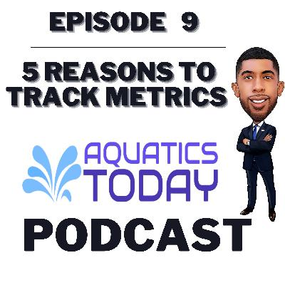 Episode 9 - 5 Reason To Track Metrics