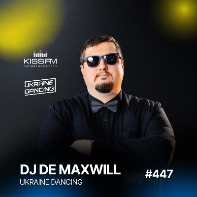 Ukraine Dancing #447 (DJ De Maxwill Guest Mix) Ukraine Dancing #447 (DJ De Maxwill Guest Mix)