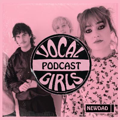NEWDAD ON THE VOCAL GIRLS PODCAST