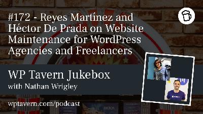 #172 – Reyes Martínez and Héctor De Prada on Website Maintenance for WordPress Agencies and Freelancers