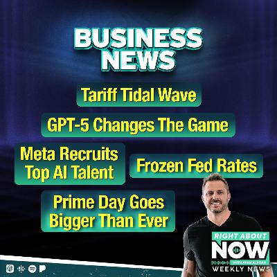 Business News: Tariff Tidal Wave - GPT-5 Changes the Game - Meta Recruits Top AI Talent - Prime Day Goes Bigger Than Ever - Frozen Fed Rates