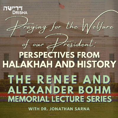Praying for the Welfare of our President: Perspectives from Halakhah and History Praying for the Welfare of our President: Perspectives from Halakhah and History