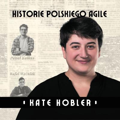 Kate Hobler - Waterfall, stary zgred i palenie szlugów, czyli "HISTORIE POLSKIEGO AGILE"