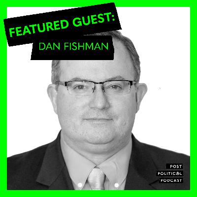 Post Political Podcast - Episode 023: Dan Fishman