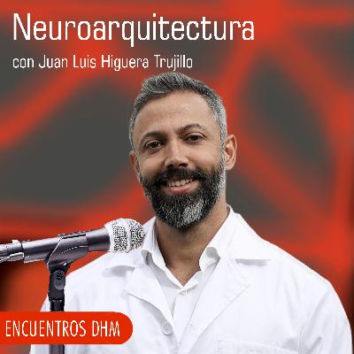 Juan Luis Higuera: Neuroarquitectura.
