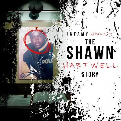 Infamy Uncut 02: The Shawn Hartwell Story
