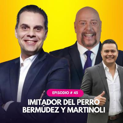 #45 El imitador que fusionó al Perro Bermúdez y a Martinoli