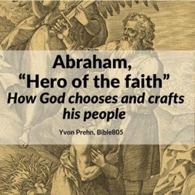 # 139 Abraham, Hero of the Faith, How God chooses and crafts his people