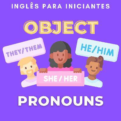 Ep 36: Inglês Para Iniciantes | Pronomes Objetos + Diálogos de Conversação