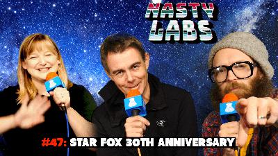 Nasty Labs #47: Star Fox 30th Anniversary!