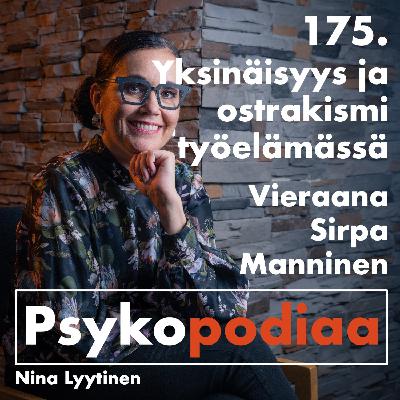 175. Yksinäisyys ja ostrakismi työelämässä. Vieraana Sirpa Manninen.