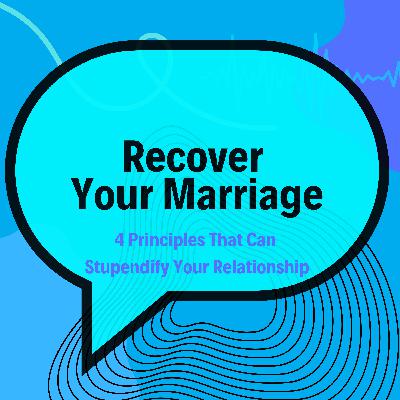 Recover your Marriage - 4 Principles That Can Stupendify Your Relationship
