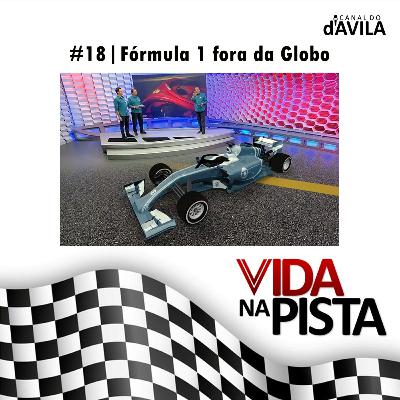 Vida na Pista #18 - Fórmula 1 fora da Globo