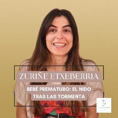 #24 ZURIÑE ETXEBERRIA - BEBÉ PREMATURO: EL NIDO TRAS LA TORMENTA