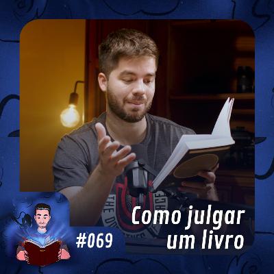 69 - Como julgar um livro de maneira justa e inteligente 69 - Como julgar um livro de maneira justa e inteligente