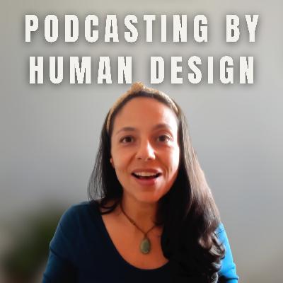 Human Design for Podcasters! How to Choose the Best Podcast Strategy for Your Type Human Design for Podcasters! How to Choose the Best Podcast Strategy for Your Type