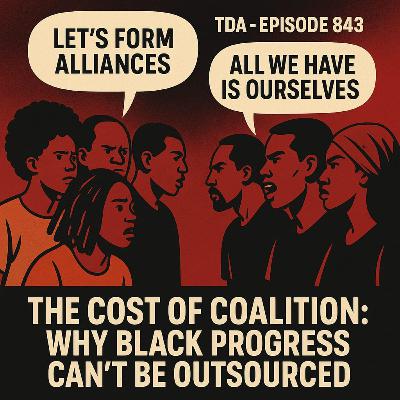 THE COST OF COALITION: WHY BLACK PROGRESS CAN’T BE OUTSOURCED | TDA - E843 THE COST OF COALITION: WHY BLACK PROGRESS CAN’T BE OUTSOURCED | TDA - E843