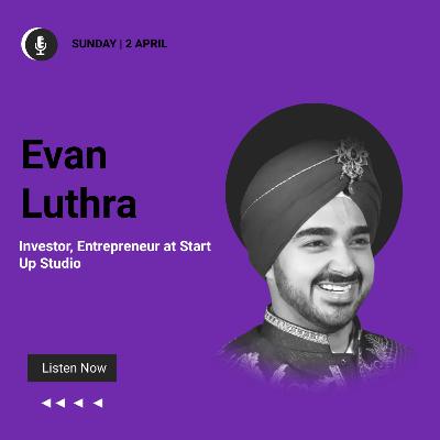Metaverse, NFTs and the new world order | Evan Luthra- Investor, Entrepreneur Start Up Studio