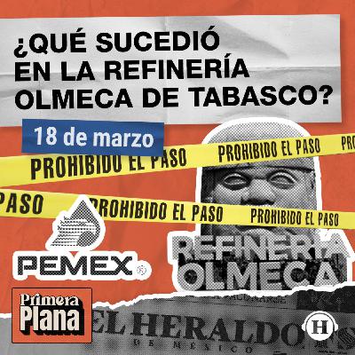 TODO lo sucedido en el incendio de la refinería de PEMEX TODO lo sucedido en el incendio de la refinería de PEMEX