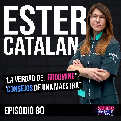Ester Catalán: 30 Años de Grooming, Vocación y la Realidad del Peluquero Canino - Ep #80