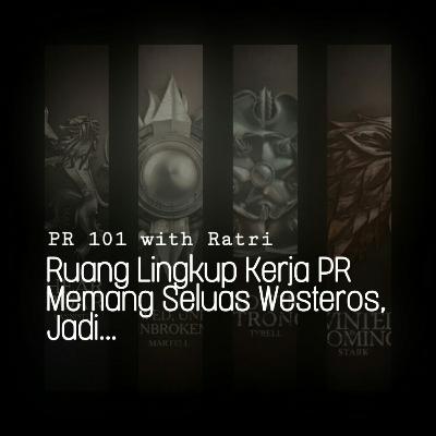 Ruang Lingkup Public Relations Memang Seluas Westeros, Jadi...