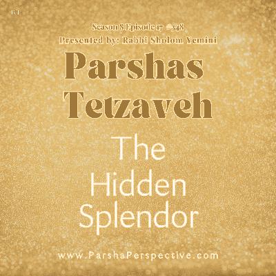 Parshas Tetzaveh & Purim: The Hidden Splendor Parshas Tetzaveh & Purim: The Hidden Splendor