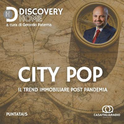 City Pop, il trend immobiliare post pandemia City Pop, il trend immobiliare post pandemia