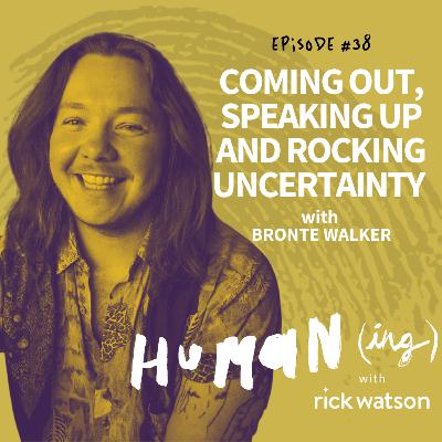 #38: Coming out, speaking up and rocking uncertainty with Bronte Walker