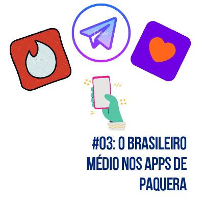 #03 - O Brasileiro Médio nos Aplicativos de Paquera #03 - O Brasileiro Médio nos Aplicativos de Paquera
