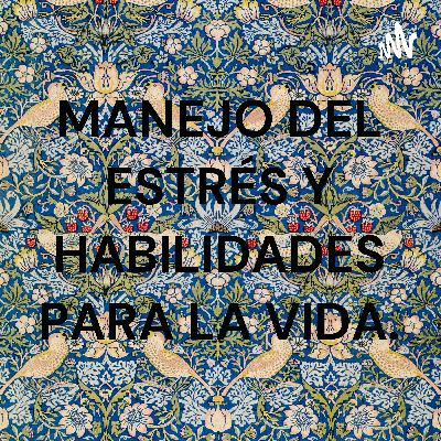 MANEJO DEL ESTRÉS Y HABILIDADES PARA LA VIDA.